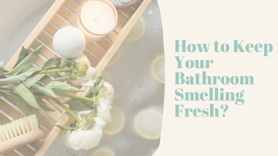 How to Keep Your Bathroom Smelling Fresh?